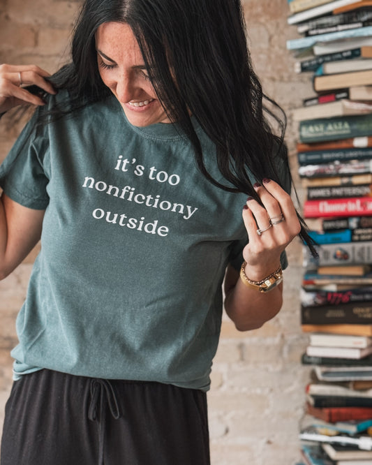 It's Too Nonfictiony Outside T Shirt