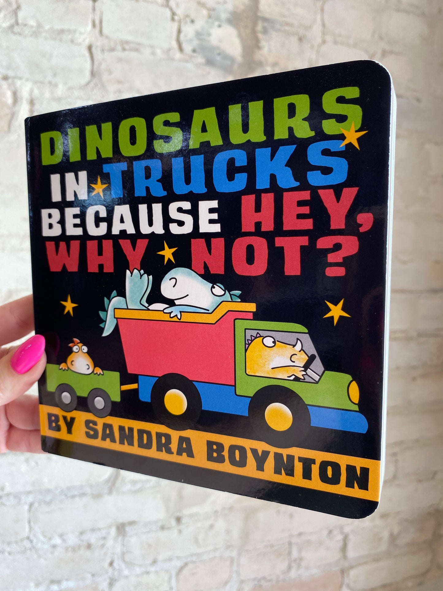 Dinosaurs in Trucks Because Hey, Why Not? By Sandra Boynton