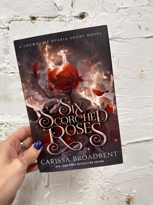 Six Scorched Roses by Carissa Broadbent