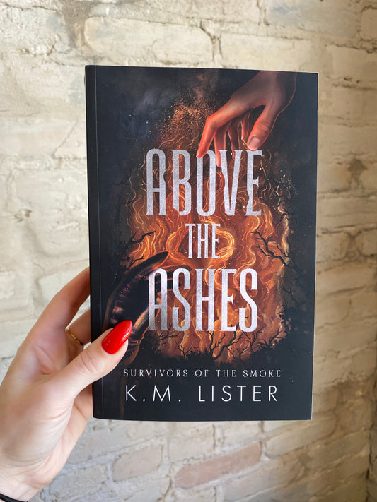 Above the Ashes by K.M. Lister (Survivors of the Smoke: Book 1) *SIGNED*
