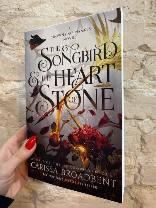 The Songbird & the Heart of Stone by Carissa Broadbent (Shadowborn Duet: Book 1) (Crowns of Nyaxia: Book 3)