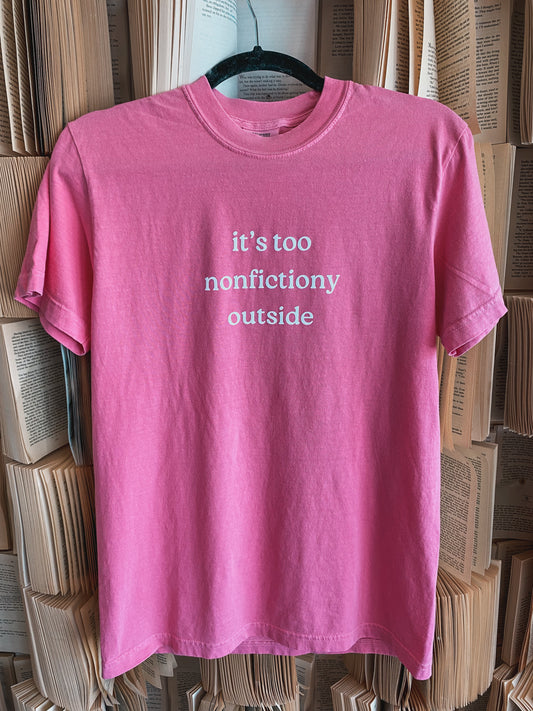 It's Too Nonfictiony Outside T Shirt