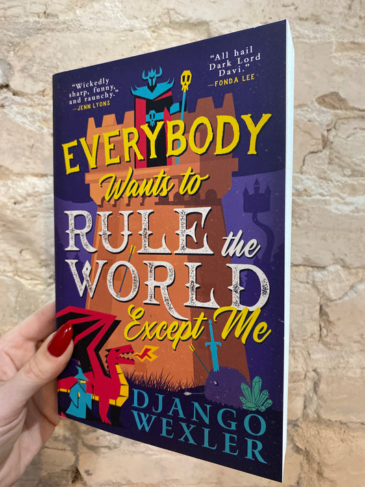 Everybody Wants to Rule the World Except Me by Django Wexler (Dark Lord Davi: Book 2)