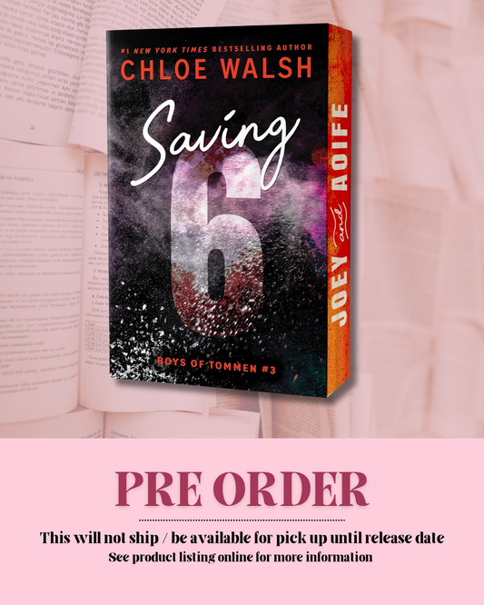 Saving 6 by Chloe Walsh (Deluxe Edition) *PREORDER* (Book 3)
