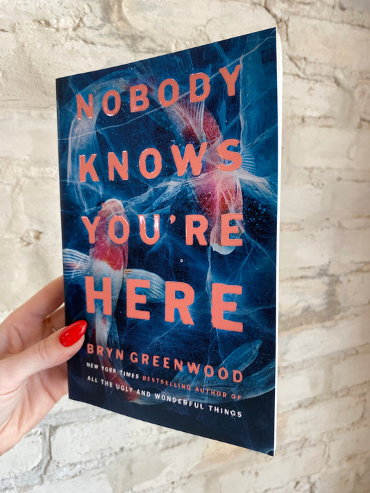 Nobody Knows You’re Here by Bryn Greenwood