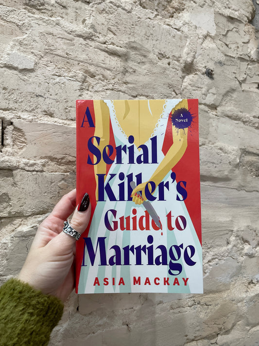 A Serial Killer's Guide to Marriage by Asia Mackay