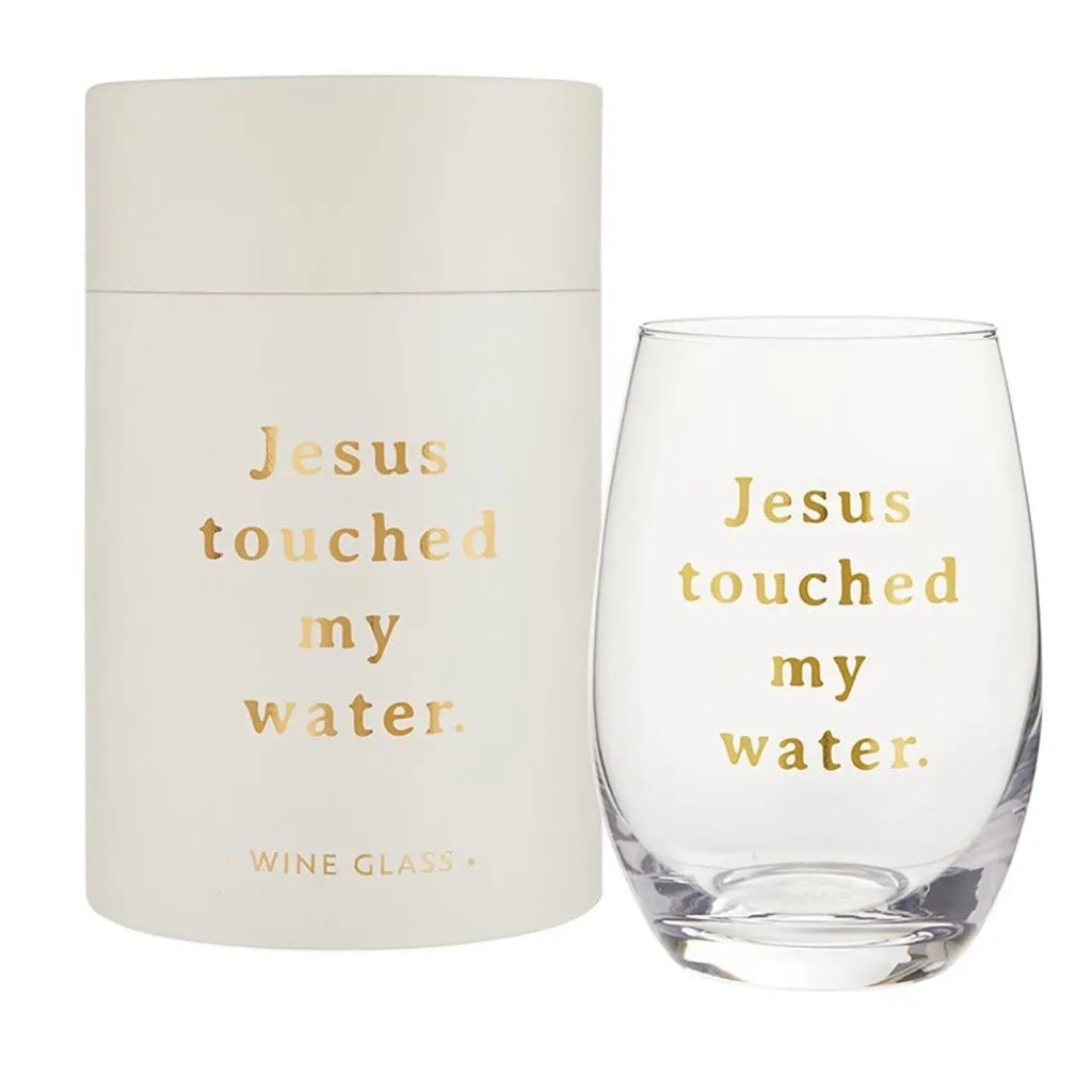 Jesus Touched My Water | Wine Glass