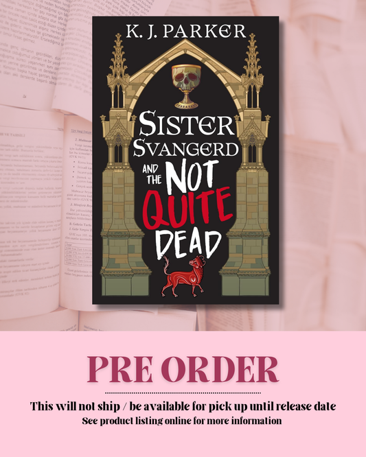 Sister Svangerd and the Not Quite Dead Yet by K.J. Parker (Book 1) *PREORDER*