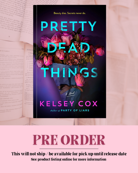 Pretty Dead Things by Kelsey Cox *PREORDER*